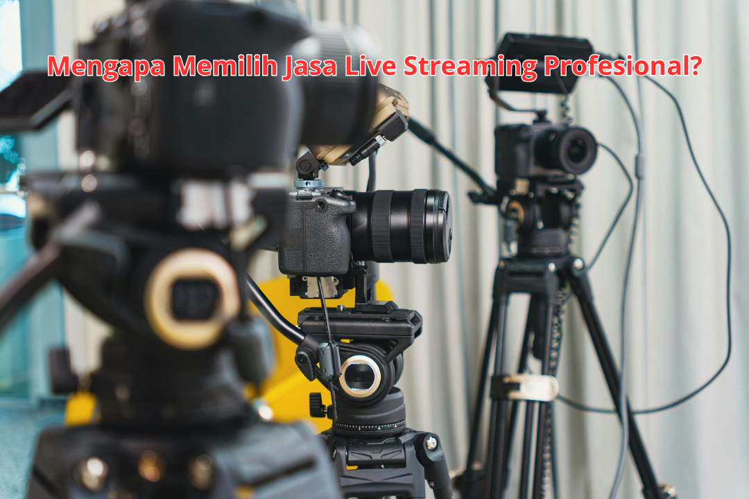 Mengapa Memilih Jasa Live Streaming Profesional